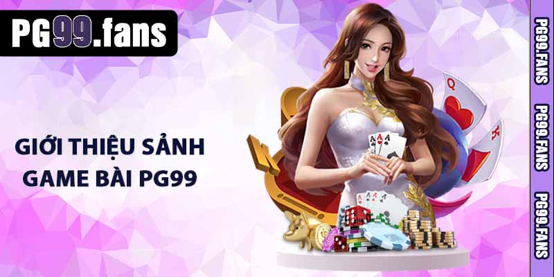 Giới thiệu sảnh game bài PG99
