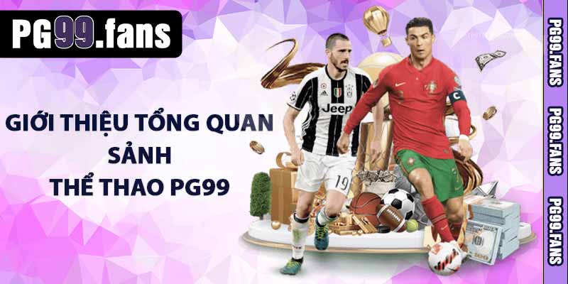 Giới thiệu tổng quan sảnh thể thao PG99